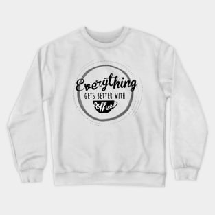 Everything Gets Over With Coffee Crewneck Sweatshirt